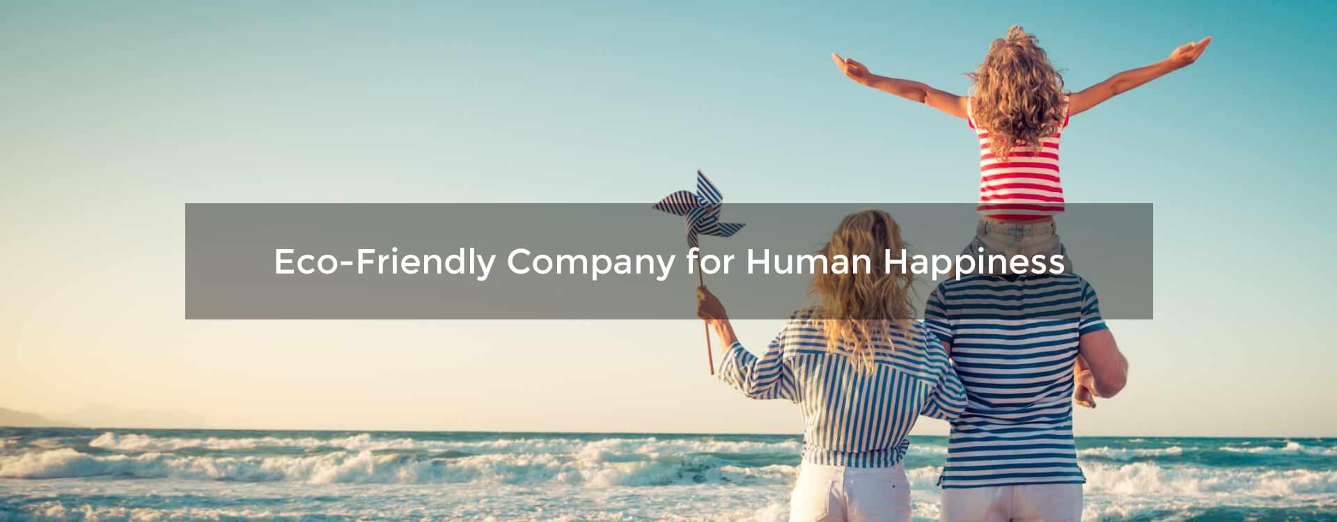 Eco-Friendly Company for Human Happiness